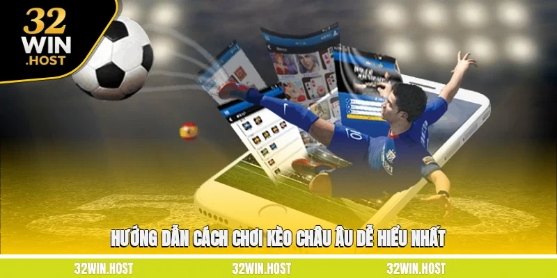 Hướng dẫn cách chơi kèo châu Âu dễ hiểu nhất