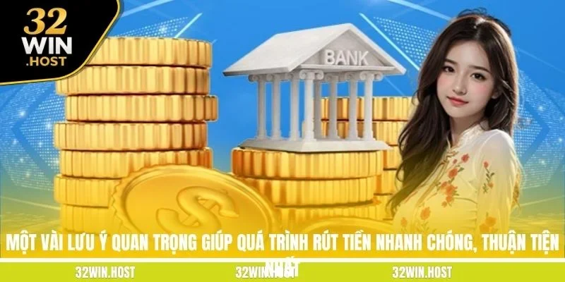 Một vài lưu ý quan trọng giúp quá trình rút tiền nhanh chóng, thuận tiện nhất