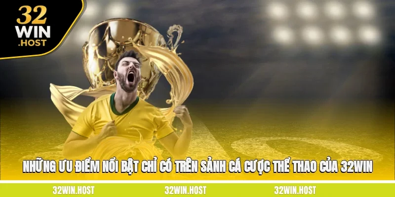 Những ưu điểm nổi bật chỉ có trên sảnh cá cược thể thao