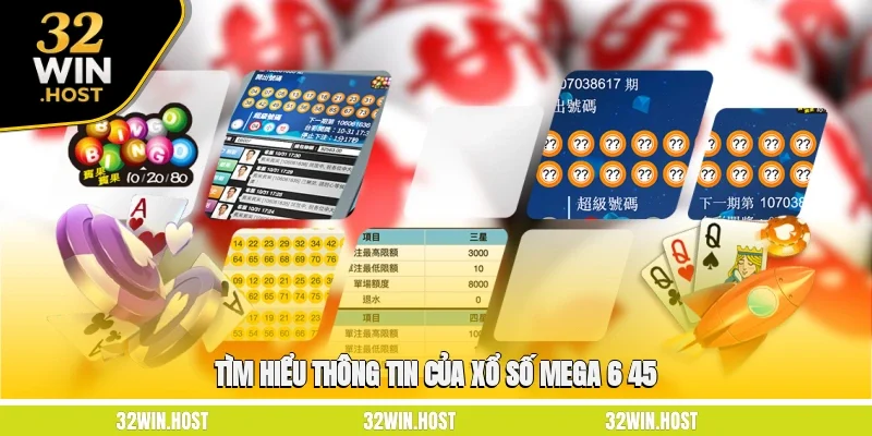 Tìm hiểu thông tin của xổ số Mega 6/45