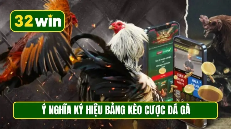 Ý nghĩa ký hiệu bảng kèo cược đá gà